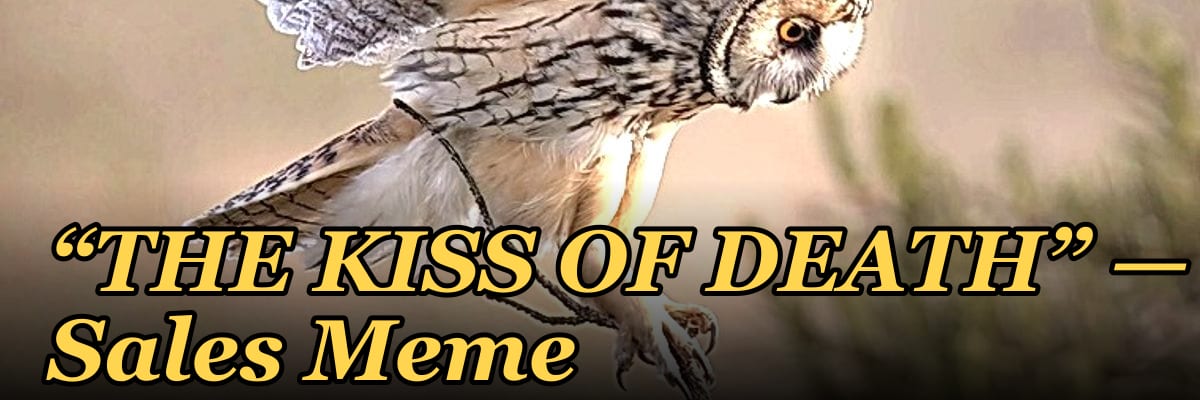 “THE KISS OF DEATH” — Sales Meme