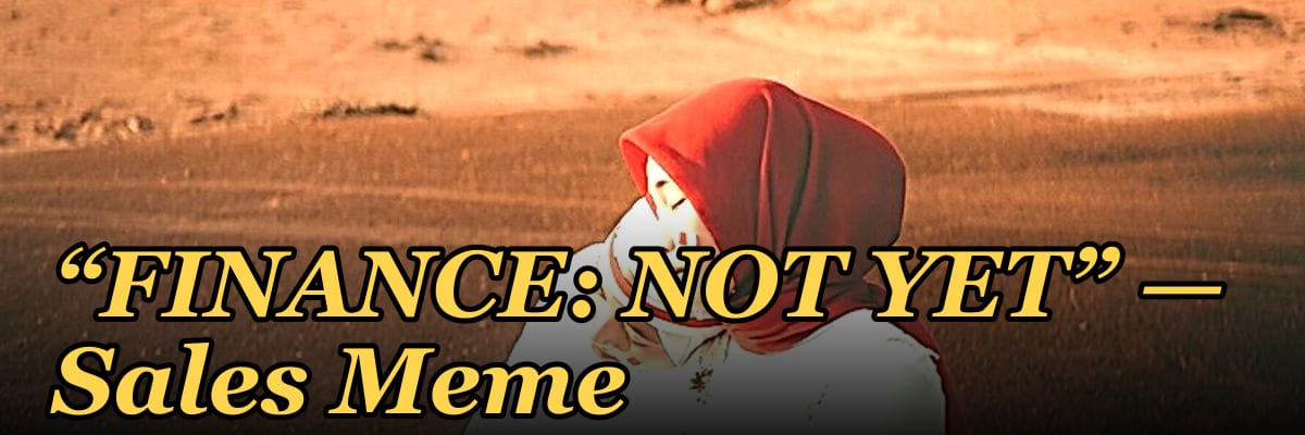 “FINANCE: NOT YET” — Sales Meme