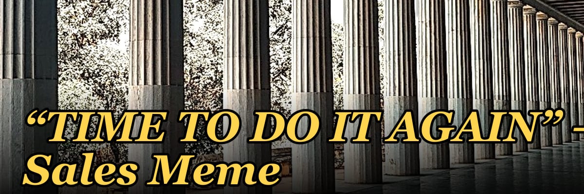 “TIME TO DO IT AGAIN” — Sales Meme