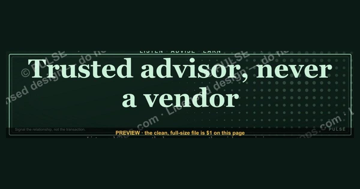 “Trusted advisor, never a vendor.” — LinkedIn Banner