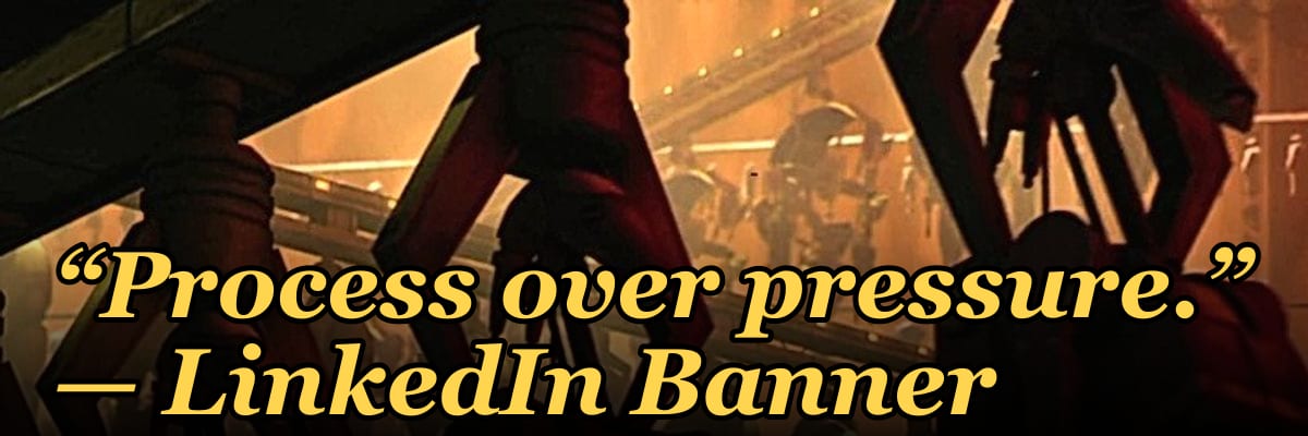 “Process over pressure.” — LinkedIn Banner