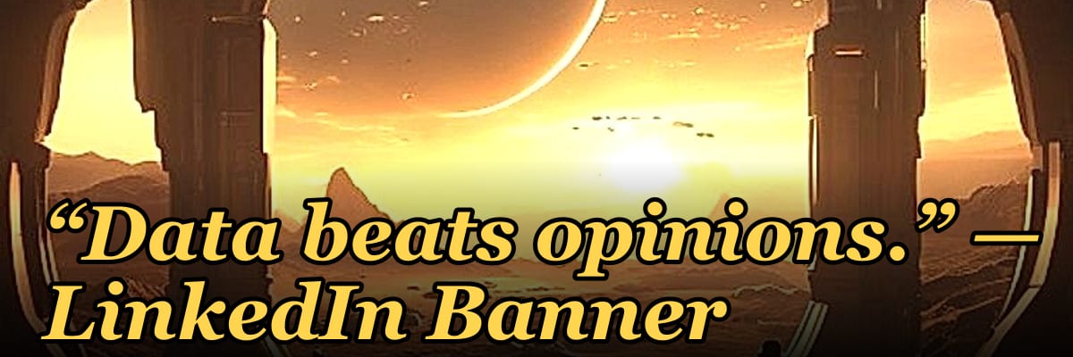 “Data beats opinions.” — LinkedIn Banner