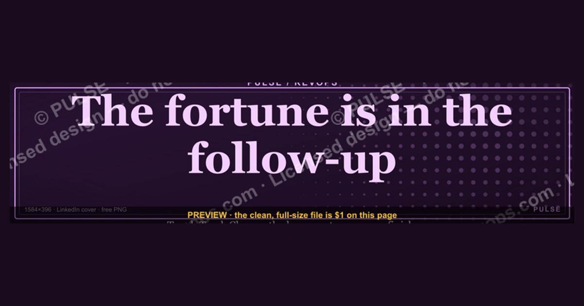 “The fortune is in the follow-up.” — LinkedIn Banner