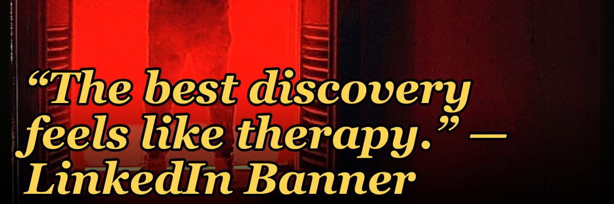 “The best discovery feels like therapy.” — LinkedIn Banner