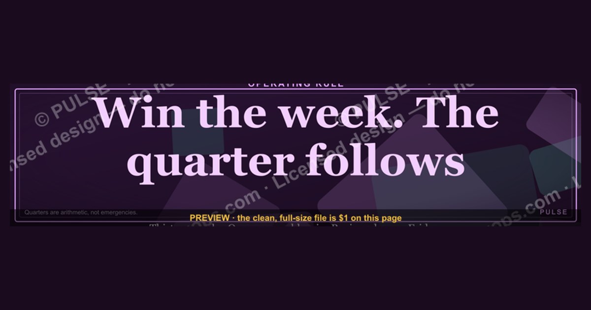 “Win the week. The quarter follows.” — LinkedIn Banner