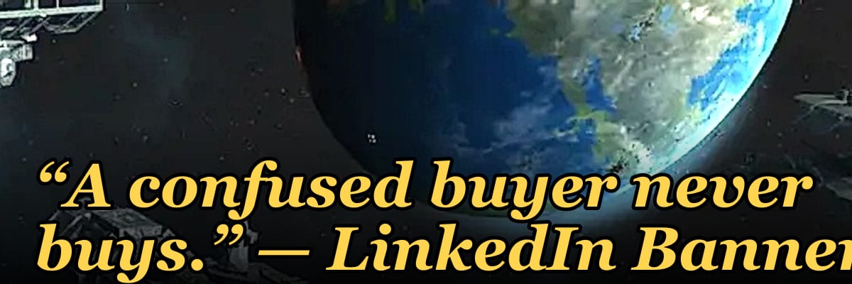 “A confused buyer never buys.” — LinkedIn Banner