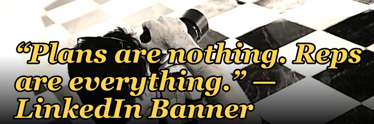 “Plans are nothing. Reps are everything.” — LinkedIn Banner