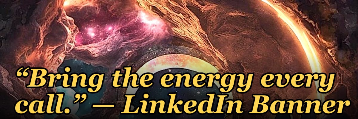 “Bring the energy every call.” — LinkedIn Banner