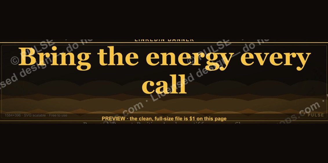 “Bring the energy every call.” — LinkedIn Banner