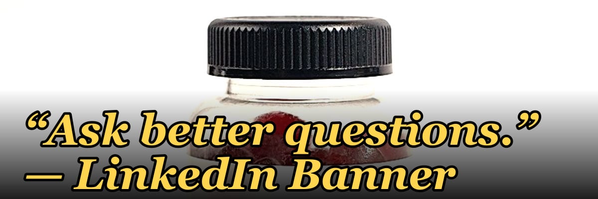 “Ask better questions.” — LinkedIn Banner