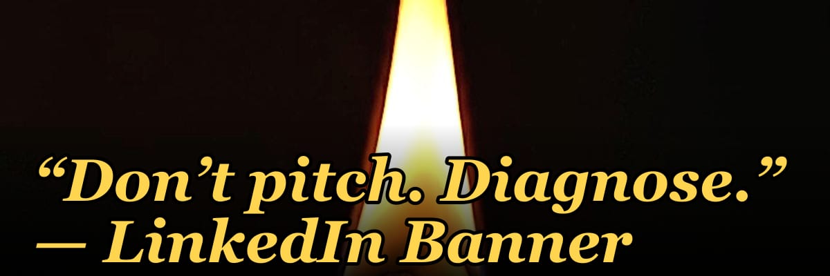 “Don’t pitch. Diagnose.” — LinkedIn Banner