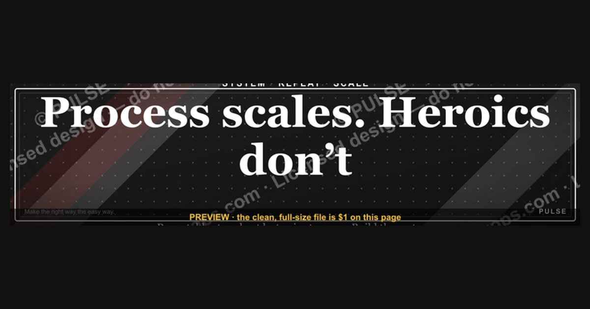 “Process scales. Heroics don’t.” — LinkedIn Banner
