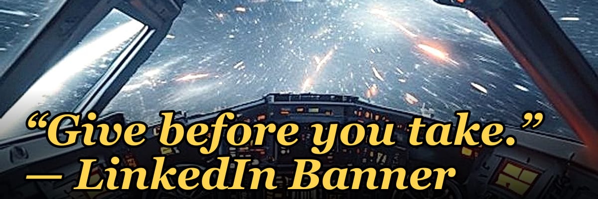 “Give before you take.” — LinkedIn Banner