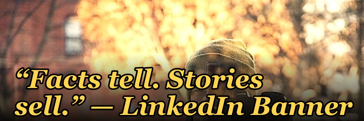 “Facts tell. Stories sell.” — LinkedIn Banner