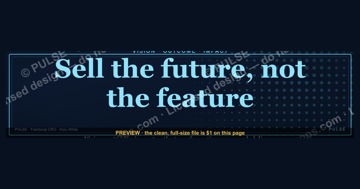 “Sell the future, not the feature.” — LinkedIn Banner