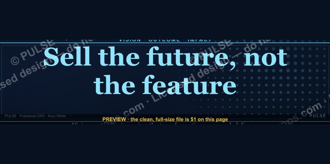 “Sell the future, not the feature.” — LinkedIn Banner
