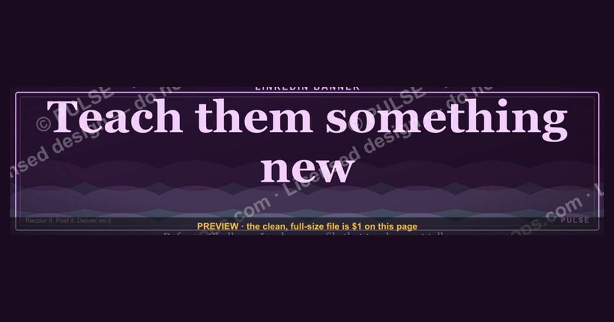 “Teach them something new.” — LinkedIn Banner
