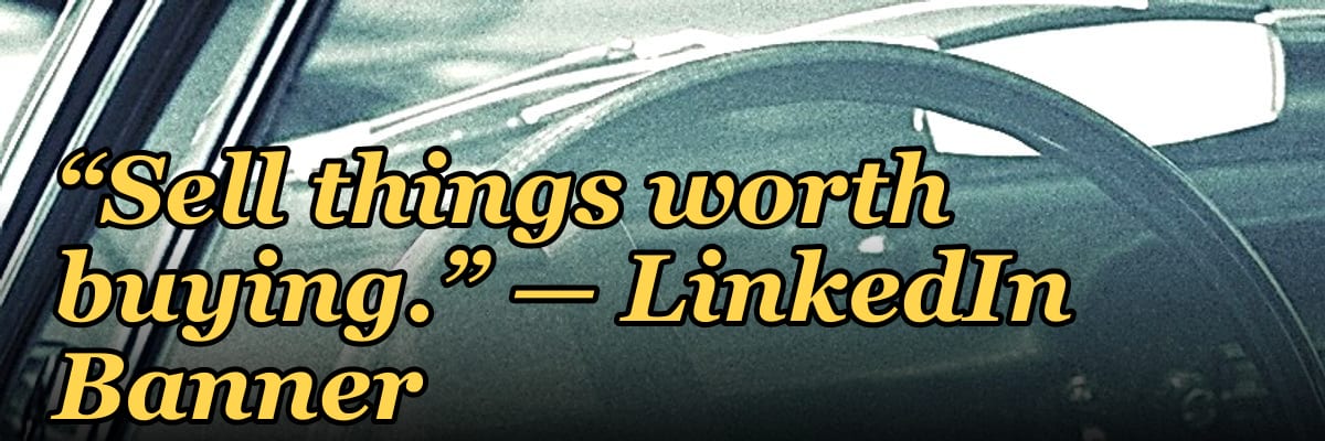 “Sell things worth buying.” — LinkedIn Banner