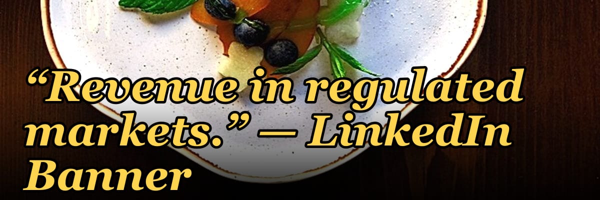“Revenue in regulated markets.” — LinkedIn Banner
