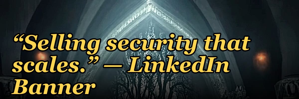 “Selling security that scales.” — LinkedIn Banner