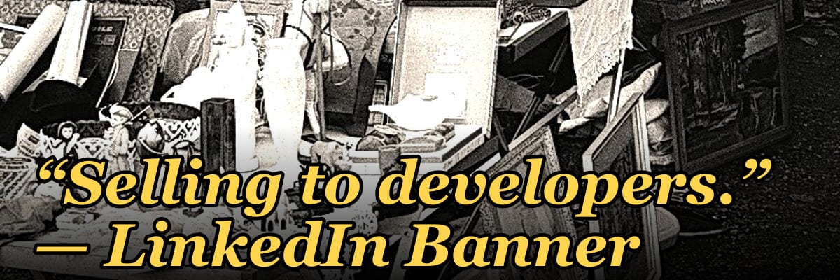 “Selling to developers.” — LinkedIn Banner