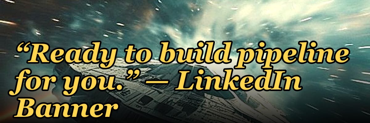 “Ready to build pipeline for you.” — LinkedIn Banner