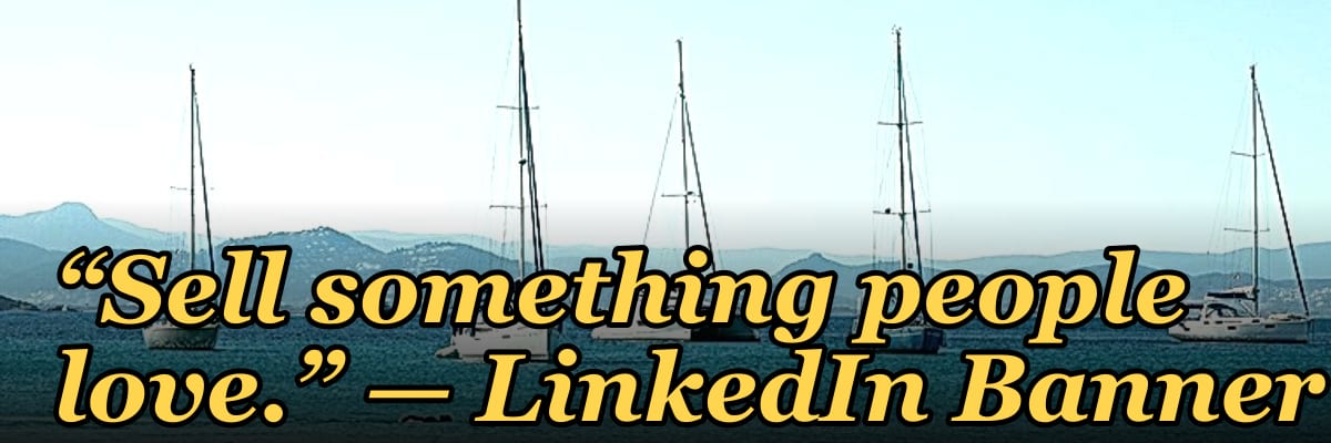 “Sell something people love.” — LinkedIn Banner