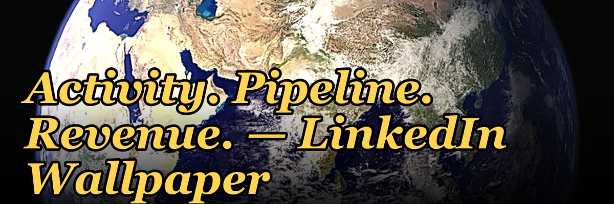Activity. Pipeline. Revenue. — LinkedIn Wallpaper