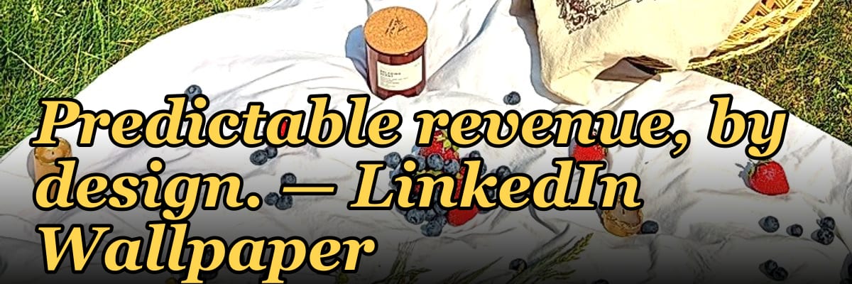 Predictable revenue, by design. — LinkedIn Wallpaper