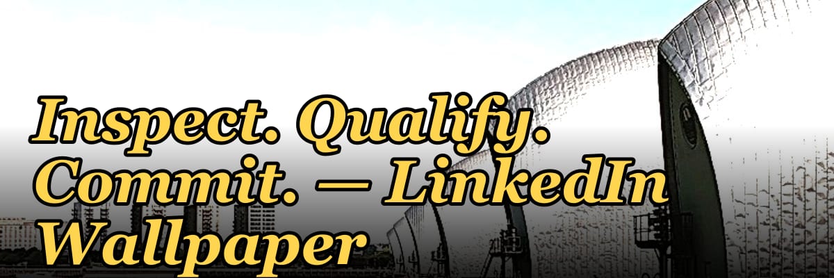Inspect. Qualify. Commit. — LinkedIn Wallpaper