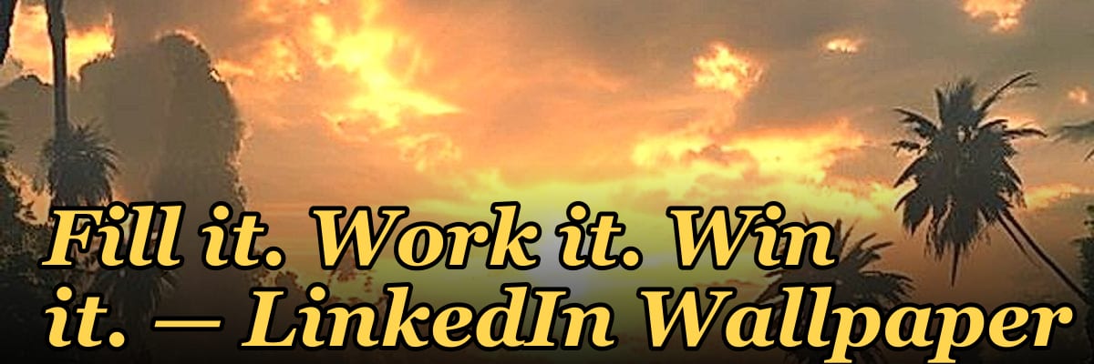 Fill it. Work it. Win it. — LinkedIn Wallpaper