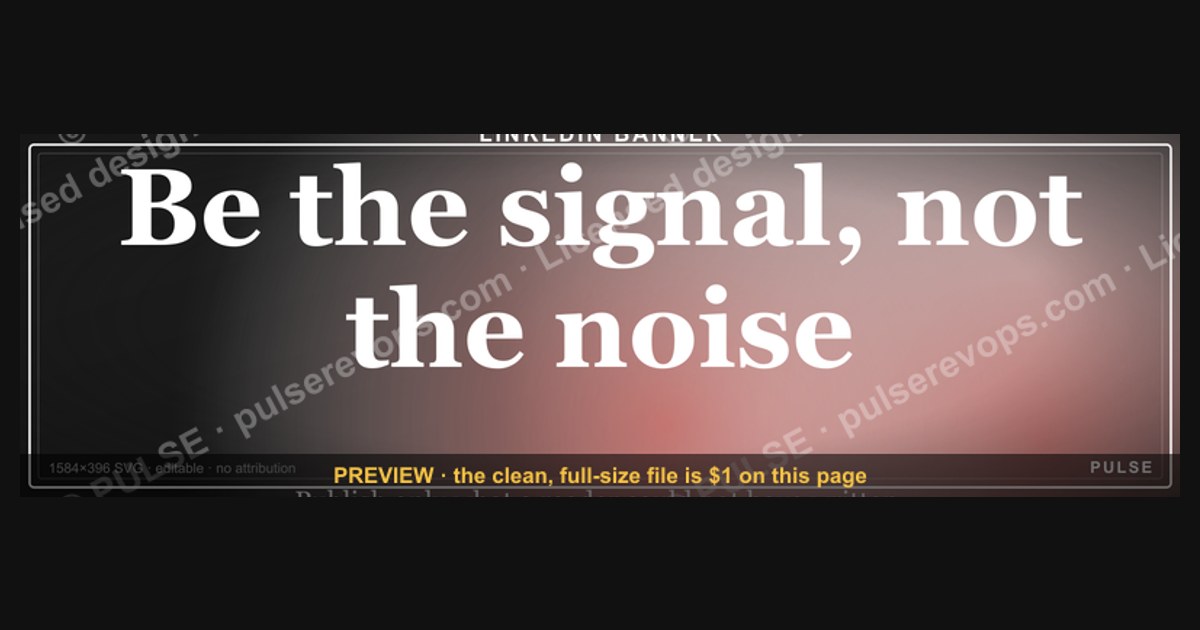 Be the signal, not the noise. — LinkedIn Wallpaper