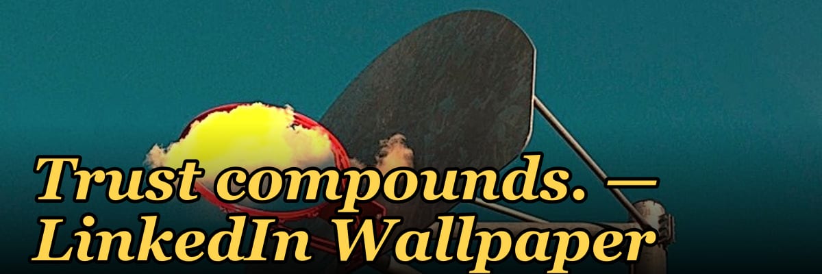 Trust compounds. — LinkedIn Wallpaper