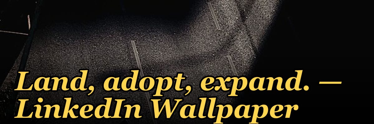 Land, adopt, expand. — LinkedIn Wallpaper