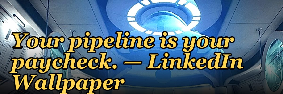 Your pipeline is your paycheck. — LinkedIn Wallpaper