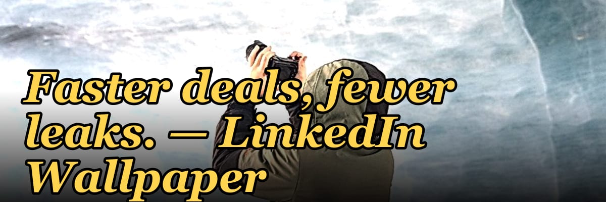 Faster deals, fewer leaks. — LinkedIn Wallpaper