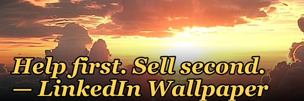 Help first. Sell second. — LinkedIn Wallpaper