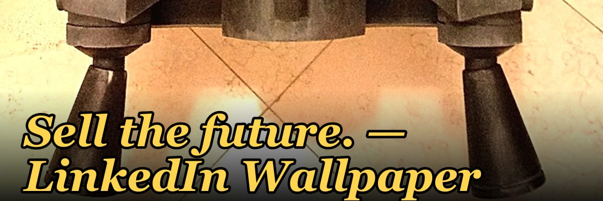 Sell the future. — LinkedIn Wallpaper