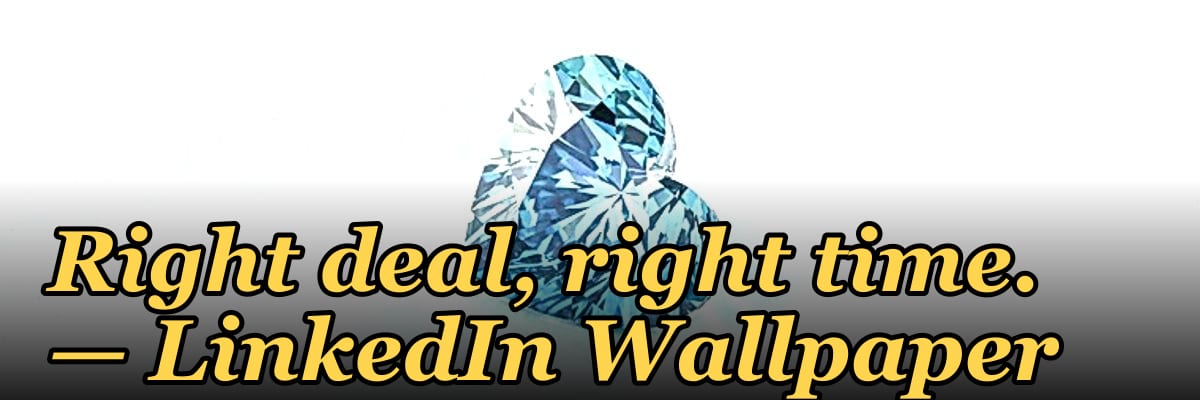 Right deal, right time. — LinkedIn Wallpaper