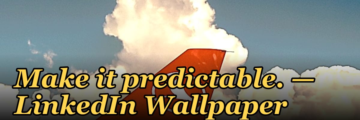Make it predictable. — LinkedIn Wallpaper
