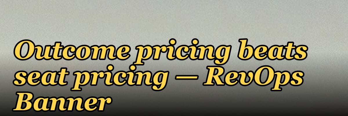 Outcome pricing beats seat pricing — RevOps Banner