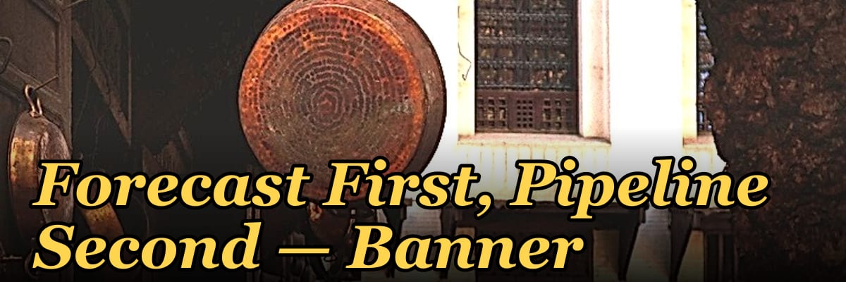 Forecast First, Pipeline Second — Banner