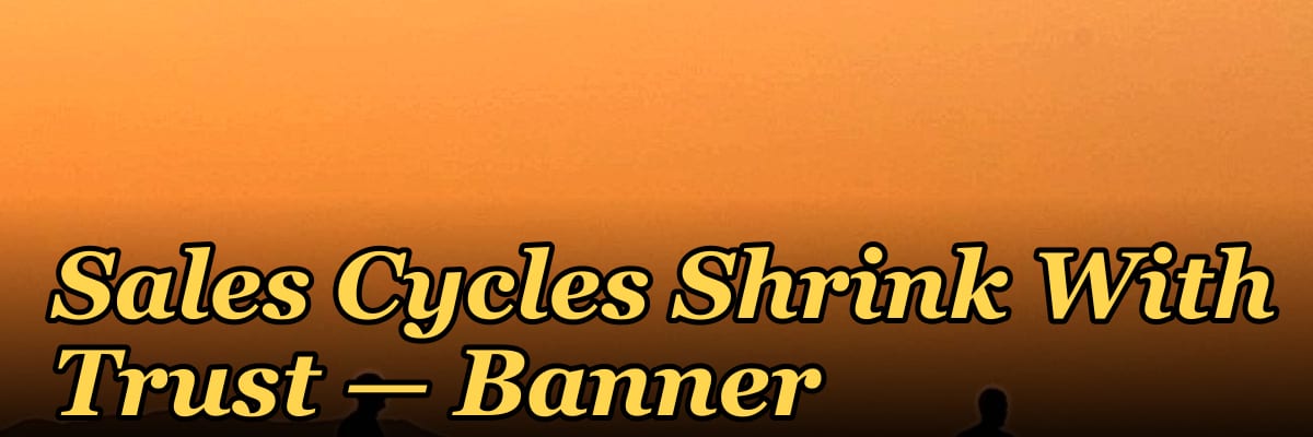 Sales Cycles Shrink With Trust — Banner