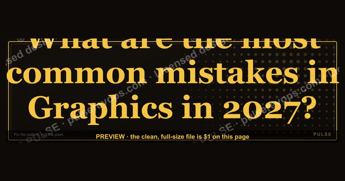 What are the most common mistakes in Graphics in 2027?