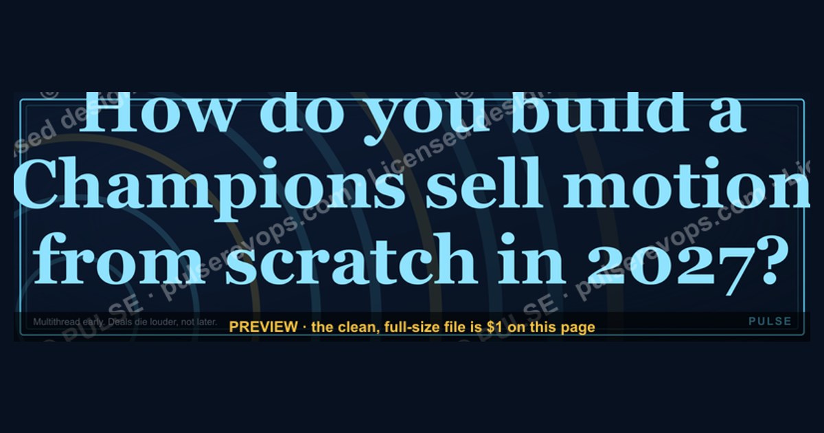 How do you build a Champions sell motion from scratch in 2027?