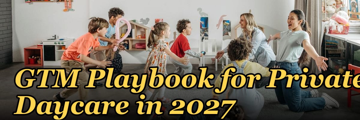 GTM Playbook for Private Daycare in 2027