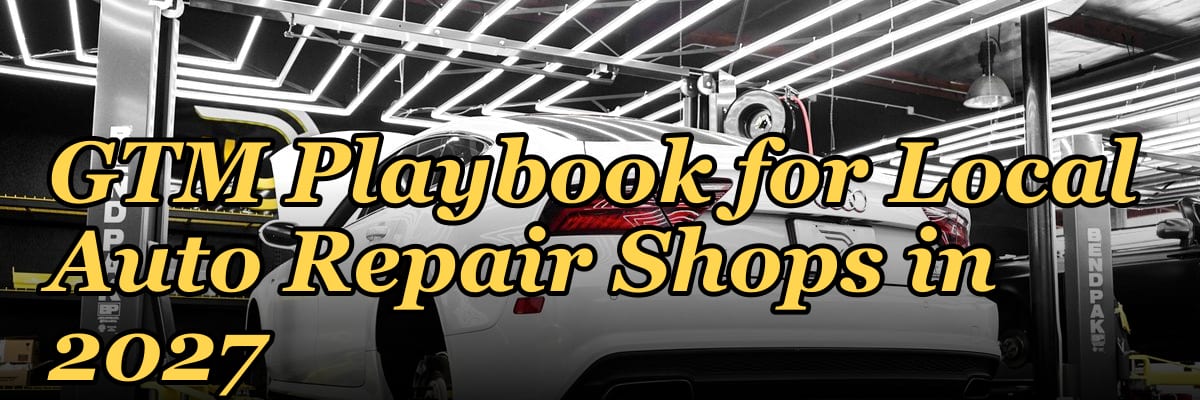 GTM Playbook for Local Auto Repair Shops in 2027