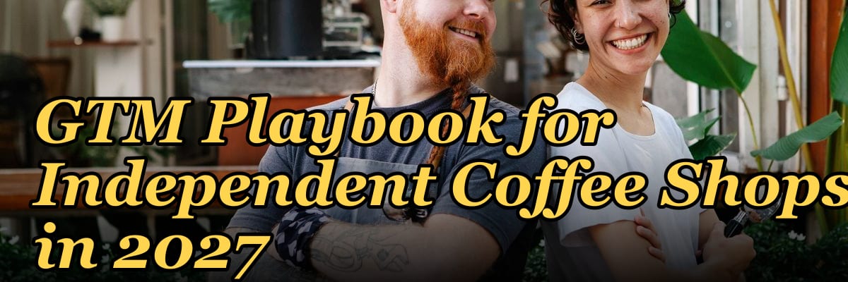 GTM Playbook for Independent Coffee Shops in 2027