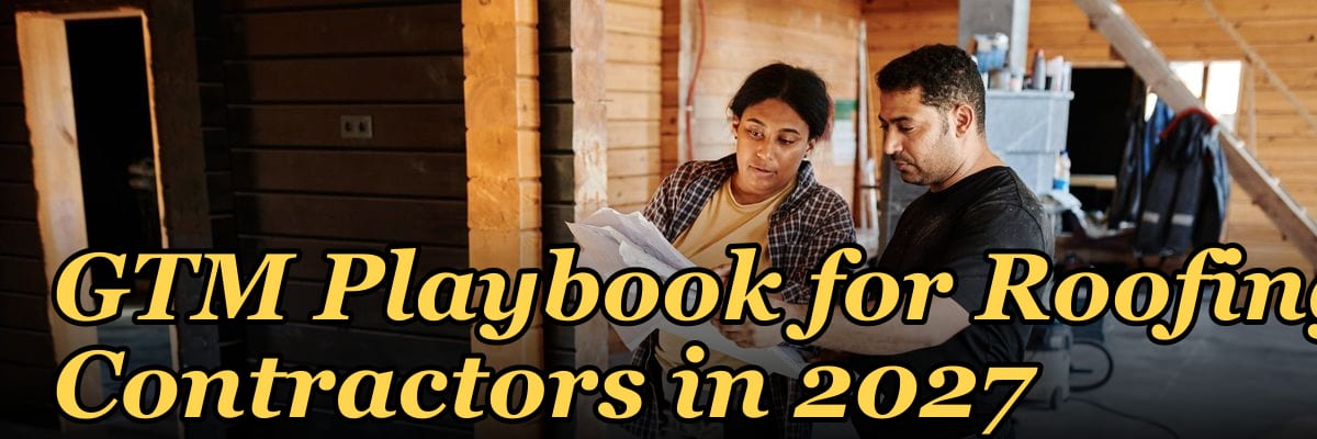 GTM Playbook for Roofing Contractors in 2027