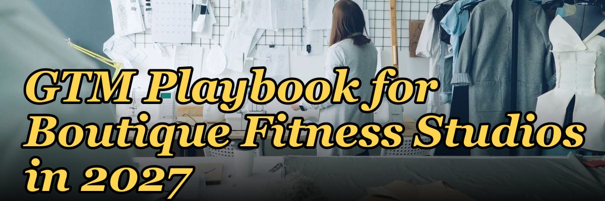 GTM Playbook for Boutique Fitness Studios in 2027